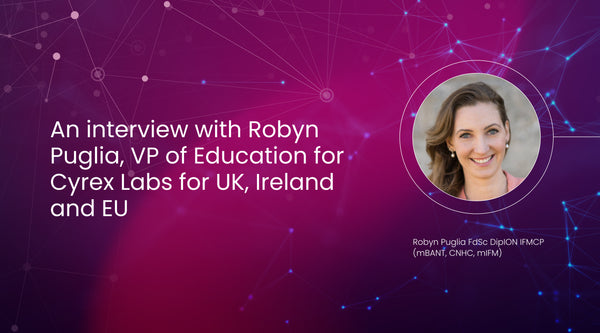 An interview with Robyn Puglia, VP of Education for Cyrex Labs for the UK, Ireland and the EU